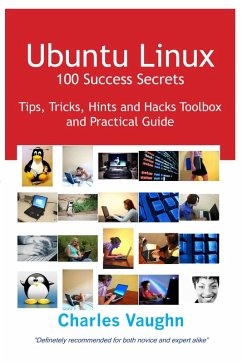 Ubuntu Linux 100 Success Secrets, Tips, Tricks, Hints and Hacks Toolbox and Practical Guide (eBook, ePUB)