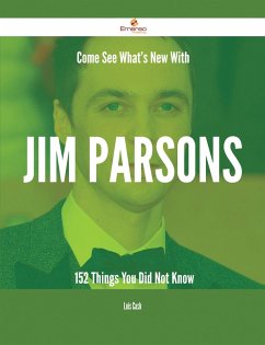 Come See What's New With Jim Parsons - 152 Things You Did Not Know (eBook, ePUB)