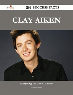 Clay Aiken 194 Success Facts - Everything you need to know about Clay Aiken (eBook, ePUB)