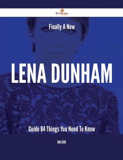 Finally- A New Lena Dunham Guide - 84 Things You Need To Know (eBook, ePUB)
