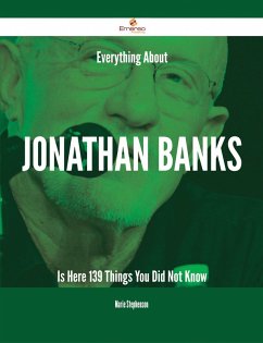 Cover Everything About Jonathan Banks Is Here - 139 Things You Did Not Know (eBook, ePUB)