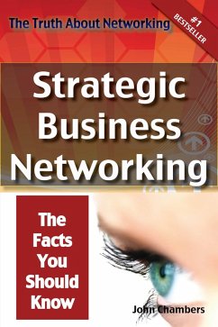 The Truth About Networking: Strategic Business Networking, The Facts You Should Know (eBook, ePUB)