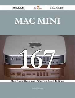 Mac Mini 167 Success Secrets - 167 Most Asked Questions On Mac Mini - What You Need To Know (eBook, ePUB)