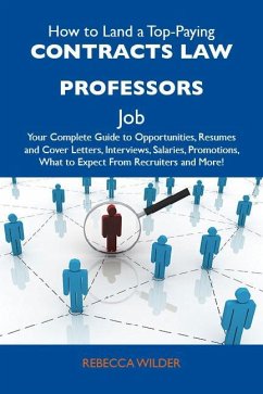 How to Land a Top-Paying Contracts law professors Job: Your Complete Guide to Opportunities, Resumes and Cover Letters, Interviews, Salaries, Promotions, What to Expect From Recruiters and More (eBook, ePUB)