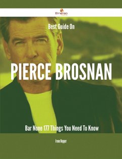 Best Guide On Pierce Brosnan- Bar None - 177 Things You Need To Know (eBook, ePUB)