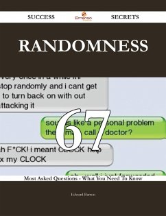 Randomness 67 Success Secrets - 67 Most Asked Questions On Randomness - What You Need To Know (eBook, ePUB)