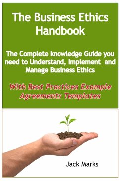 The Business Ethics Handbook: The Complete Knowledge Guide you need to Understand, Implement and Manage Business Ethics - With Best Practices Example Agreement Templates (eBook, ePUB) - Marks, Jack