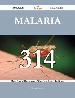 Malaria 314 Success Secrets - 314 Most Asked Questions On Malaria - What You Need To Know (eBook, ePUB)