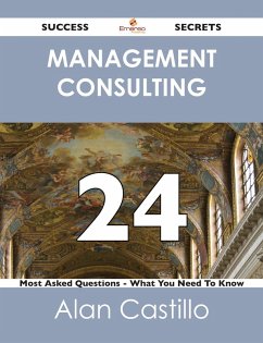 Management Consulting 24 Success Secrets - 24 Most Asked Questions On Management Consulting - What You Need To Know (eBook, ePUB)