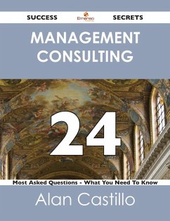 Management Consulting 24 Success Secrets - 24 Most Asked Questions On Management Consulting - What You Need To Know (eBook, ePUB) Management Consulting 24 Success Secrets - 24 Most Asked Questions On Management Consulting - What You Need To Know (eBook, ePUB)