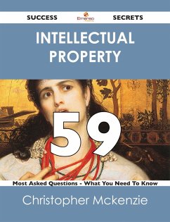 intellectual property 59 Success Secrets - 59 Most Asked Questions On intellectual property - What You Need To Know (eBook, ePUB) - Mckenzie, Christopher