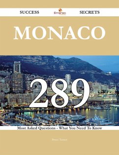 Monaco 289 Success Secrets - 289 Most Asked Questions On Monaco - What You Need To Know (eBook, ePUB)