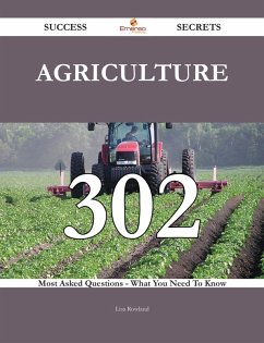 Agriculture 302 Success Secrets - 302 Most Asked Questions On Agriculture - What You Need To Know (eBook, ePUB) - Rowland, Lisa