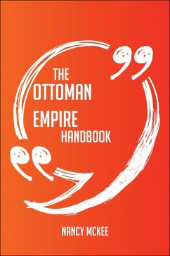 The Ottoman Empire Handbook - Everything You Need To Know About Ottoman Empire (eBook, ePUB)