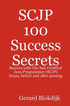 SCJP 100 Success Secrets: Success with The Sun Certified Java Programmer (SCJP) Exam, before and after passing (eBook, ePUB)