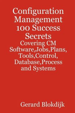 Configuration Management 100 Success Secrets - Covering CM Software,Jobs,Plans,Tools,Control,Database,Process and Systems (eBook, ePUB) - Blokdijk, Gerard