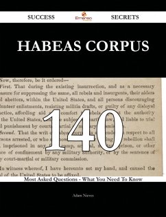Habeas corpus 140 Success Secrets - 140 Most Asked Questions On Habeas corpus - What You Need To Know (eBook, ePUB) Cover Habeas corpus 140 Success Secrets - 140 Most Asked Questions On Habeas corpus - What You Need To Know (eBook, ePUB)