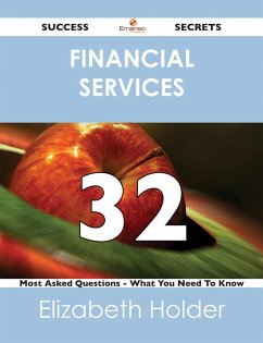 Financial Services 32 Success Secrets - 32 Most Asked Questions On Financial Services - What You Need To Know (eBook, ePUB)