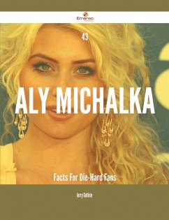 43 Aly Michalka Facts For Die-Hard Fans (eBook, ePUB)