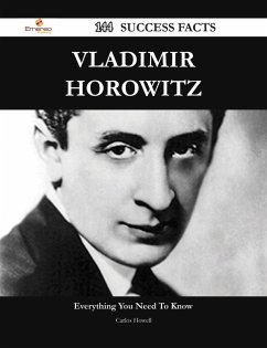 Vladimir Horowitz 144 Success Facts - Everything you need to know about Vladimir Horowitz (eBook, ePUB) - Howell, Carlos