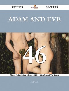 Cover Adam and Eve 46 Success Secrets - 46 Most Asked Questions On Adam and Eve - What You Need To Know (eBook, ePUB)