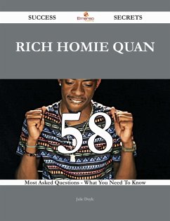 Rich Homie Quan 58 Success Secrets - 58 Most Asked Questions On Rich Homie Quan - What You Need To Know (eBook, ePUB) - Doyle, Julie