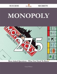 Cover Monopoly 275 Success Secrets - 275 Most Asked Questions On Monopoly - What You Need To Know (eBook, ePUB)