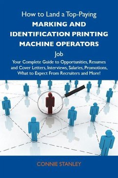 How to Land a Top-Paying Marking and identification printing machine operators Job: Your Complete Guide to Opportunities, Resumes and Cover Letters, Interviews, Salaries, Promotions, What to Expect From Recruiters and More (eBook, ePUB)