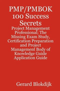 PMP/PMBOK 100 Success Secrets - Project Management Professional; The Missing Exam Study, Certification Preparation and Project Management Body of Knowledge Application Guide (eBook, ePUB)
