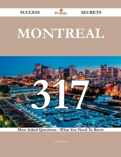 Montreal 317 Success Secrets - 317 Most Asked Questions On Montreal - What You Need To Know (eBook, ePUB)