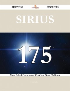 Cover Sirius 175 Success Secrets - 175 Most Asked Questions On Sirius - What You Need To Know (eBook, ePUB)