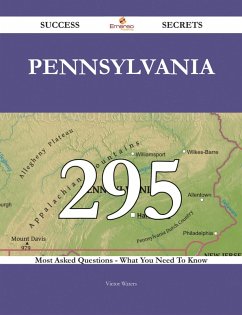 Pennsylvania 295 Success Secrets - 295 Most Asked Questions On Pennsylvania - What You Need To Know (eBook, ePUB)