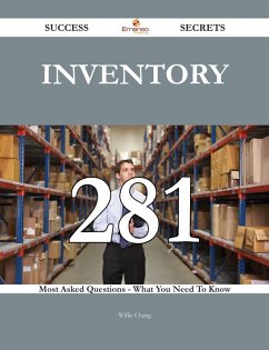 Inventory 281 Success Secrets - 281 Most Asked Questions On Inventory - What You Need To Know (eBook, ePUB)