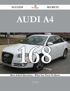 Audi A4 168 Success Secrets - 168 Most Asked Questions On Audi A4 - What You Need To Know (eBook, ePUB)
