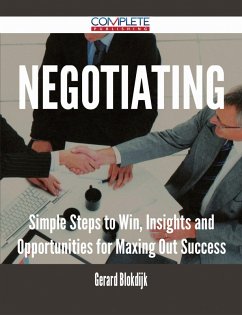 Negotiating - Simple Steps to Win, Insights and Opportunities for Maxing Out Success (eBook, ePUB) Negotiating - Simple Steps to Win, Insights and Opportunities for Maxing Out Success (eBook, ePUB)
