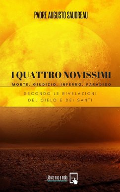 I Quattro Novissimi - Morte, Giudizio, Inferno, Paradiso (eBook, ePUB) - Augusto Saudreau, Padre