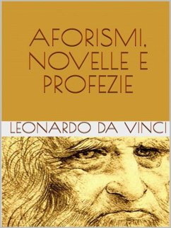 Aforismi, novelle e profezie (eBook, ePUB) - da Vinci, Leonardo