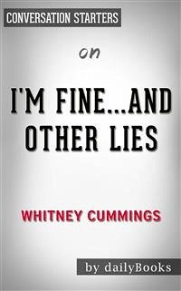 I'm Fine...And Other Lies: by Whitney Cummings​​​​​​​   Conversation Starters (eBook, ePUB) - dailyBooks