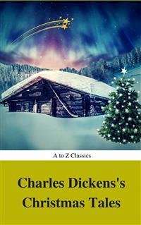 Charles Dickens's Christmas Tales (Best Navigation, Active TOC) (A to Z Classics) (eBook, ePUB) - Classics, AtoZ; Dickens, Charles