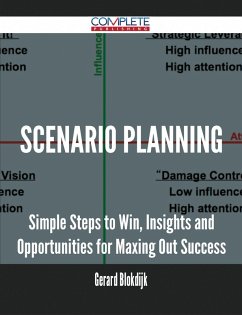 Scenario Planning - Simple Steps to Win, Insights and Opportunities for Maxing Out Success (eBook, ePUB) Scenario Planning - Simple Steps to Win, Insights and Opportunities for Maxing Out Success (eBook, ePUB)
