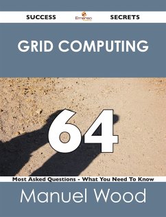 Cover Grid Computing 64 Success Secrets - 64 Most Asked Questions On Grid Computing - What You Need To Know (eBook, ePUB)