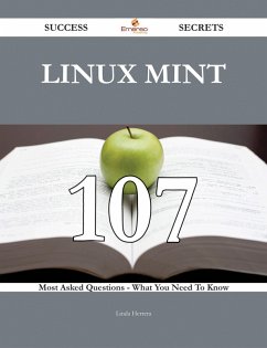 Linux Mint 107 Success Secrets - 107 Most Asked Questions On Linux Mint - What You Need To Know (eBook, ePUB)