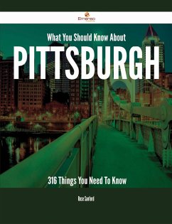What You Should Know About Pittsburgh - 316 Things You Need To Know (eBook, ePUB) - Sanford, Rose