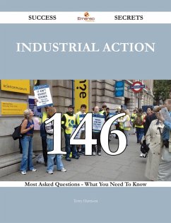 Industrial action 146 Success Secrets - 146 Most Asked Questions On Industrial action - What You Need To Know (eBook, ePUB) Industrial action 146 Success Secrets - 146 Most Asked Questions On Industrial action - What You Need To Know (eBook, ePUB)