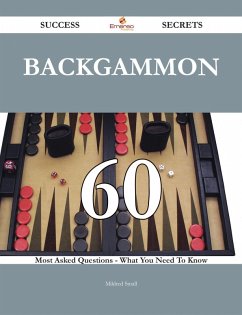 Backgammon 60 Success Secrets - 60 Most Asked Questions On Backgammon - What You Need To Know (eBook, ePUB)