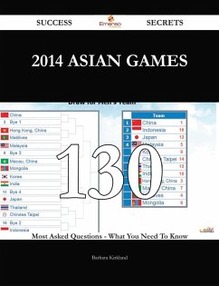 2014 Asian Games 130 Success Secrets - 130 Most Asked Questions On 2014 Asian Games - What You Need To Know (eBook, ePUB) - Kirkland, Barbara