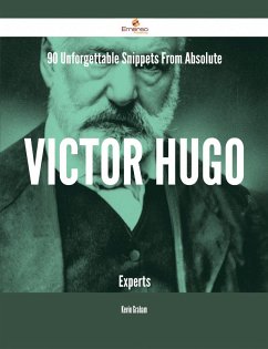 90 Unforgettable Snippets From Absolute Victor Hugo Experts (eBook, ePUB)