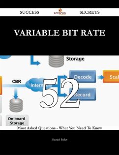 Variable Bit Rate 52 Success Secrets - 52 Most Asked Questions On Variable Bit Rate - What You Need To Know (eBook, ePUB) Variable Bit Rate 52 Success Secrets - 52 Most Asked Questions On Variable Bit Rate - What You Need To Know (eBook, ePUB)