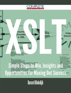 XSLT - Simple Steps to Win, Insights and Opportunities for Maxing Out Success (eBook, ePUB) XSLT - Simple Steps to Win, Insights and Opportunities for Maxing Out Success (eBook, ePUB)