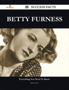 Betty Furness 33 Success Facts - Everything you need to know about Betty Furness (eBook, ePUB)